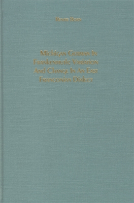 Michigan German in Frankenmuth: Variation and Change in an East Franconian Dialect (Studies in German Literature Linguistics and Culture #1) By Renate Born Cover Image