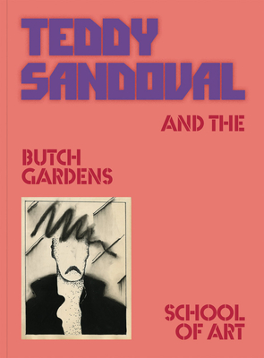 Teddy Sandoval and the Butch Gardens School of Art Cover Image