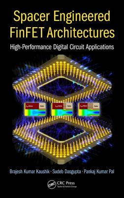 Spacer Engineered Finfet Architectures: High-Performance Digital Circuit Applications By Brajesh Kumar Kaushik, Sudeb Dasgupta, Pankaj Kumar Pal Cover Image