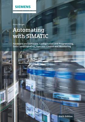 Automating with Simatic: Hardware and Software, Configuration and Programming, Data Communication, Operator Control and Monitoring Cover Image