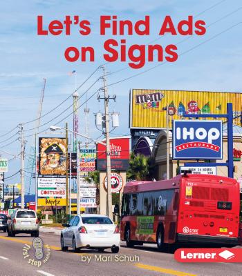 Let's Find Ads on Signs (First Step Nonfiction -- Learn about Advertising)