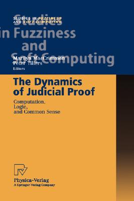 The Dynamics of Judicial Proof: Computation, Logic, and Common Sense (Studies in Fuzziness and Soft Computing #94) Cover Image