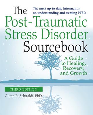 The Post-Traumatic Stress Disorder Sourcebook, Revised and Expanded Second Edition: A Guide to Healing, Recovery, and Growth Cover Image