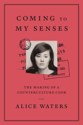 Coming to My Senses: The Making of a Counterculture Cook