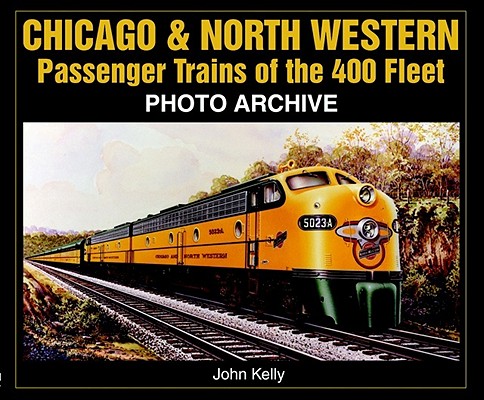 Chicago & North Western Passenger Trains of the 400 Fleet: Photo Archive (Photo Archives) Cover Image