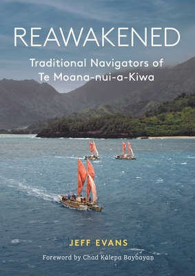 Reawakened: Traditional Navigators of Te Moana-Nui-A-Kiwa By Jeff Evans Cover Image