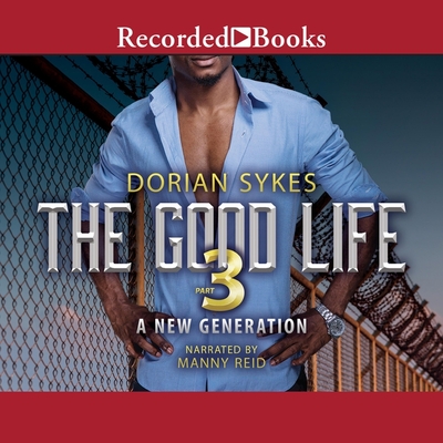 The Good Life Part 3: A New Generation By Dorian Sykes, Manny Reid (Read by) Cover Image