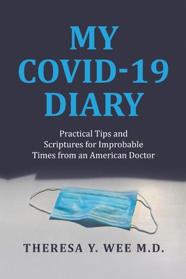 My COVID-19 Diary: Practical Tips and Scriptures for Improbable Times from an American Doctor Cover Image
