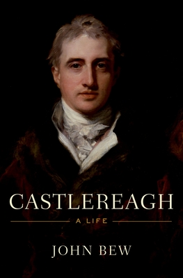 Castlereagh: A Life By John Bew Cover Image