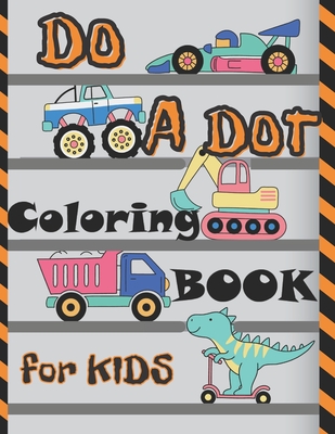 Do A Dot Coloring Book For Kids Full Dot Markers Coloring Book For Kids Toddlers And Kindergarten 30 Fun Activity Pages With Monster Truck Taxi Paperback Bookpeople