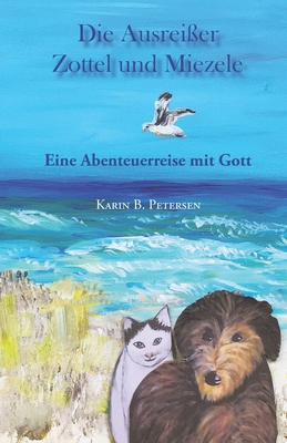 Die Ausreißer Zottel und Miezele: Eine Abenteuerreise mit Gott By Karin B. Petersen, Karin Petersen Cover Image