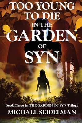 Too Young to Die in the Garden of Syn By Michael Seidelman Cover Image