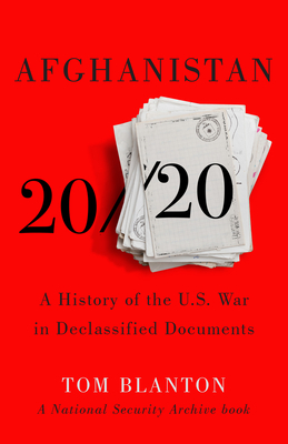 Afghanistan 20/20: A History of the U.S. War in Declassified Documents By Tom Blanton Cover Image