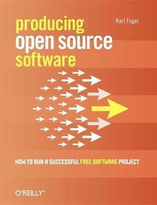 Producing Open Source Software: How to Run a Successful Free Software Project Cover Image