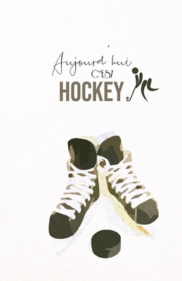 Aujourd'hui c'est Hockey: Carnet de notes - Hockey - 120 pages blanches - A5 Cover Image