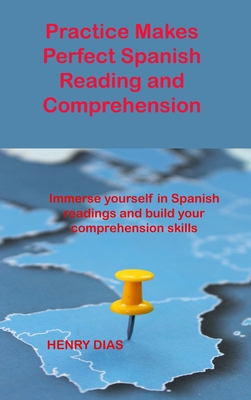 Practice Makes Perfect Spanish Reading and Comprehension: Immerse yourself in Spanish readings and build your comprehension skills Cover Image