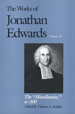 The Works of Jonathan Edwards, Vol. 13: Volume 13: The 