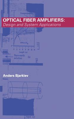 Optical Fiber Amplifiers: Design and System Applications (Artech House Optoelectronics Library) By Anders Bjarklev Cover Image