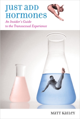 Just Add Hormones: An Insider's Guide to the Transsexual Experience Cover Image