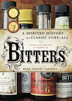 Bitters: A Spirited History of a Classic Cure-All, with Cocktails, Recipes, and Formulas Cover Image