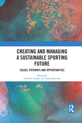 Creating and Managing a Sustainable Sporting Future: Issues, Pathways and Opportunities Cover Image