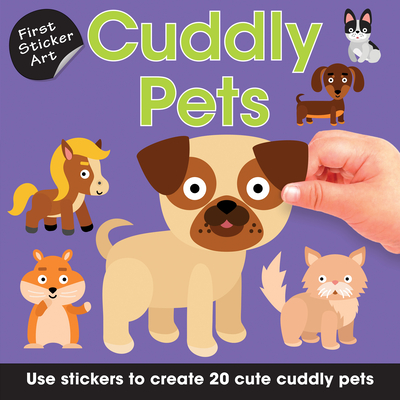 First Sticker Art: Cuddly Pets: Use Stickers to Create 20 Cute Cuddly Pets By Ksenya Savva (Illustrator) Cover Image