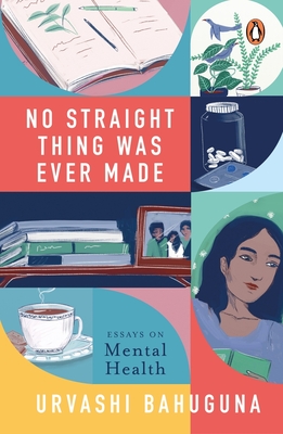 No Straight Thing Was Ever Made By Urvashi Bahuguna Cover Image