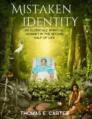 Mistaken Identity: An Eldertale Spiritual Journey In The Second Half of Life