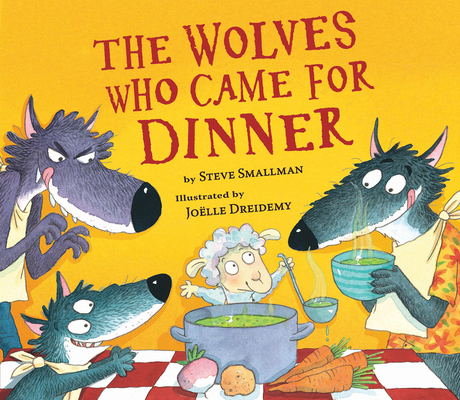 The Wolves Who Came for Dinner By Steve Smallman, Joelle Driedemy (Illustrator) Cover Image