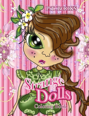 Strange Dolls Coloring Book: Volume 1 - For kids, girls and teens. By P. T. Books Cover Image