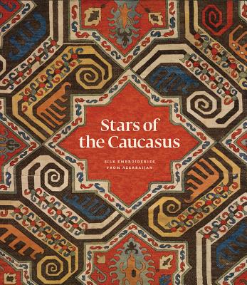 Stars of the Caucasus: Silk Embroideries from Azerbaijan Cover Image