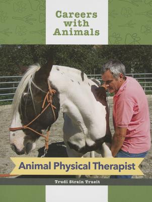 Animal Physical Therapist (Careers with Animals) By Trudi Strain Truit Cover Image