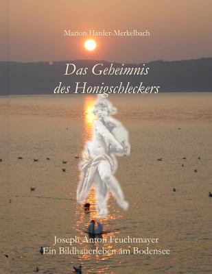 Das Geheimnis des Honigschleckers: Ein Bildhauerleben am Bodensee Cover Image