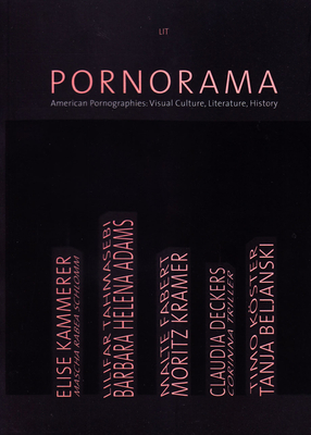 Pornographies - Pornorama: American Pornographies: Visual Culture, Literature, History (n-1  | work - science - medium #6) (Paperback) | Hudson Booksellers