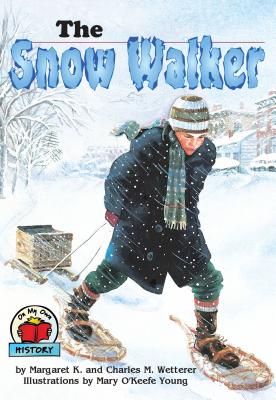 The Snow Walker (On My Own History) By Charles M. Wetterer, Margaret K. Wetterer, Mary O'Keefe Young (Illustrator) Cover Image