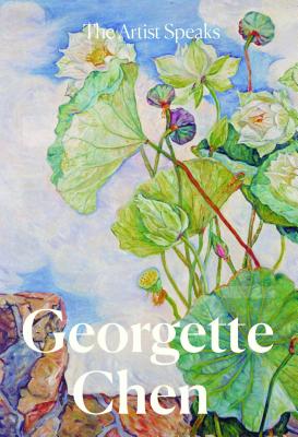 The Artist Speaks: Georgette Chen By Joanna Lee, Sara Siew Cover Image