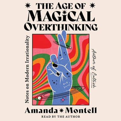 The Age of Magical Overthinking: Notes on Modern Irrationality Cover Image