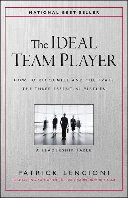 The Ideal Team Player: How to Recognize and Cultivate the Three Essential Virtues (J-B Lencioni) Cover Image