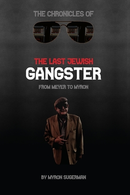 The Chronicles of The Last Jewish Gangster: From Meyer to Myron Cover Image