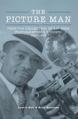 The Picture Man: From the Collection of Bay Area Photographer E. F. Joseph By Ruth Beckford, Careth Reid Cover Image