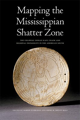 Mapping the Mississippian Shatter Zone: The Colonial Indian Slave Trade and Regional Instability in the American South Cover Image