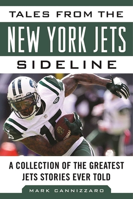 Tales from the New York Jets Sideline: A Collection of the Greatest Jets Stories Ever Told (Tales from the Team) Cover Image