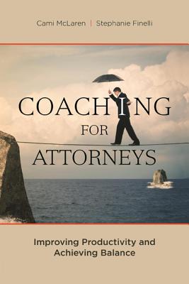 Coaching for Attorneys: Improving Productivity and Achieving Balance Cover Image
