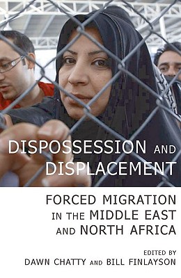 Dispossession and Displacement: Forced Migration in the Middle East and North Africa (British Academy Occasional Papers #14)