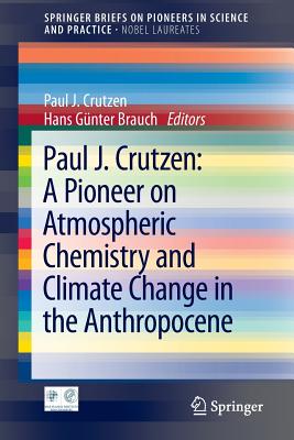 Paul J. Crutzen: A Pioneer on Atmospheric Chemistry and Climate Change in the Anthropocene By Paul J. Crutzen (Editor), Hans Günter Brauch (Editor) Cover Image