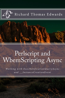 Perlscript and WbemScripting Async: Working with ExecNotificationQueryAsync and __InstanceCreationEvent By Richard Thomas Edwards Cover Image
