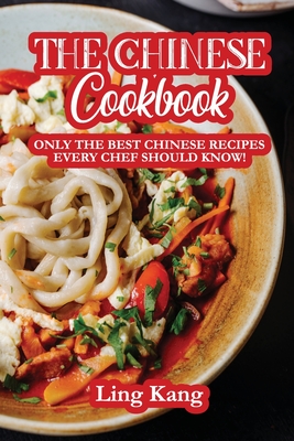 The Chinese Cookbook: Only the Best Chinese Recipes Every Chef Should Know! Cover Image