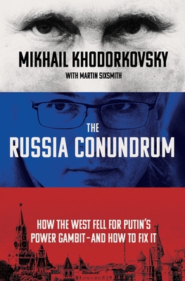 The Russia Conundrum: How the West Fell for Putin's Power Gambit--and How to Fix It