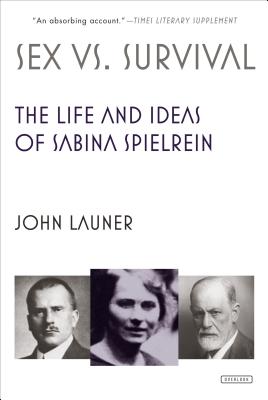 Sex Versus Survival: The Life and Ideas of Sabina Spielrein By John Launer Cover Image