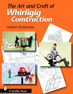 The Art and Craft of Whirligig Construction Cover Image